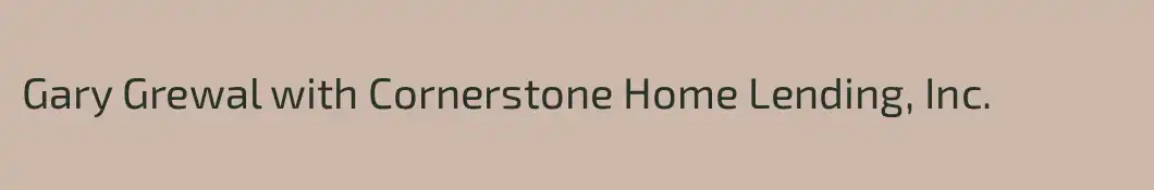 Gary Grewal with Cornerstone Home Lending, Inc.